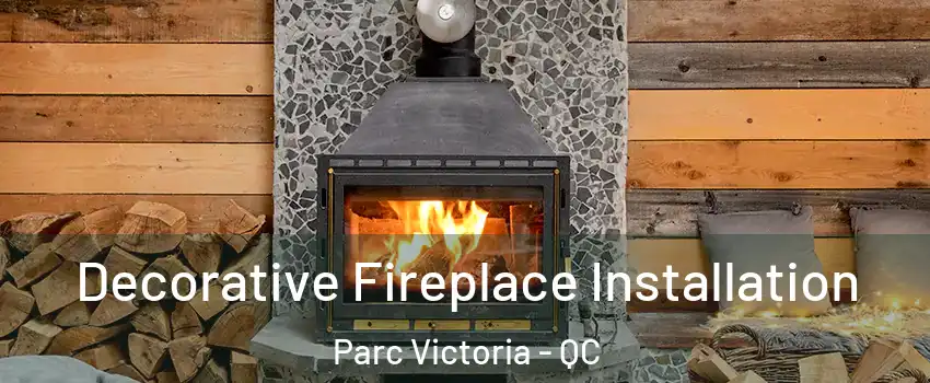  Decorative Fireplace Installation Parc Victoria - QC
