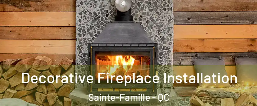  Decorative Fireplace Installation Sainte-Famille - QC