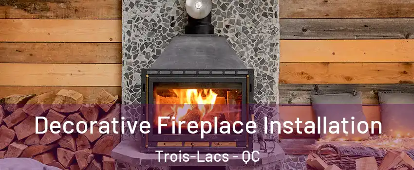 Decorative Fireplace Installation Trois-Lacs - QC