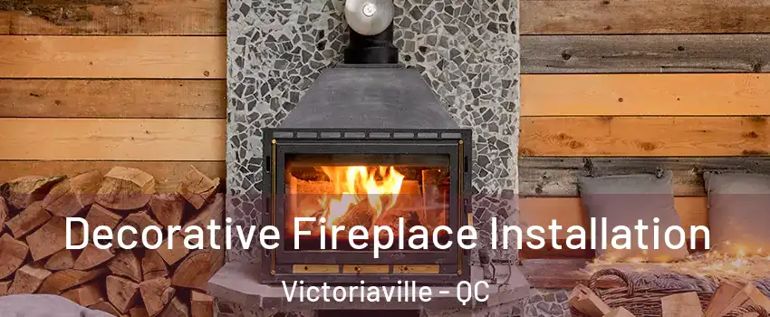  Decorative Fireplace Installation Victoriaville - QC