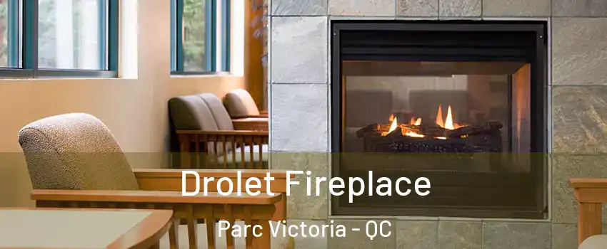  Drolet Fireplace Parc Victoria - QC