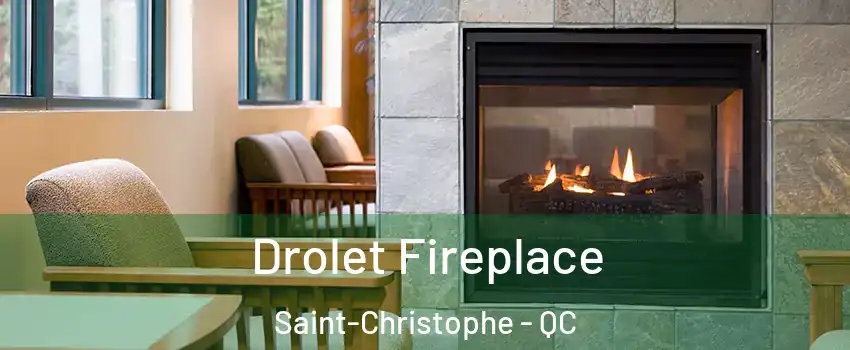  Drolet Fireplace Saint-Christophe - QC