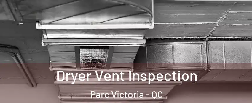  Dryer Vent Inspection Parc Victoria - QC