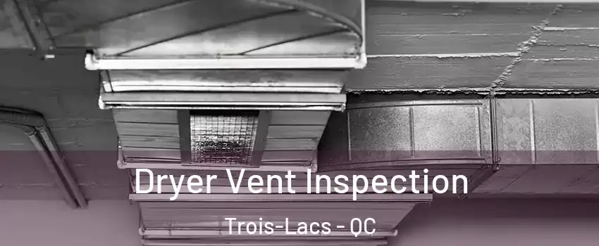  Dryer Vent Inspection Trois-Lacs - QC