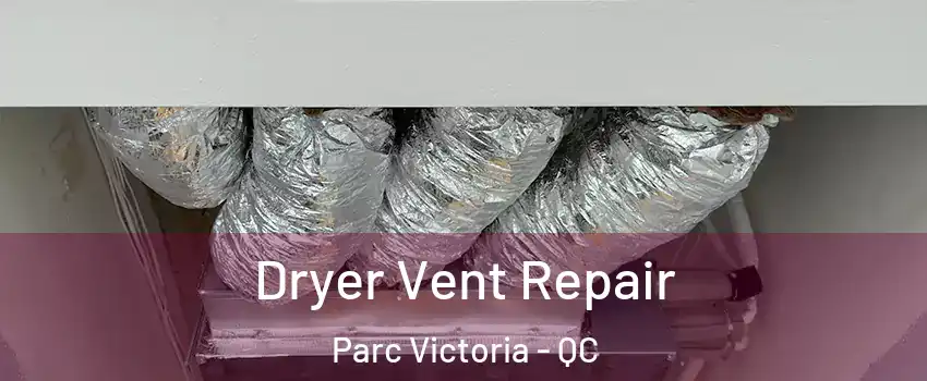  Dryer Vent Repair Parc Victoria - QC