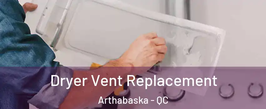  Dryer Vent Replacement Arthabaska - QC