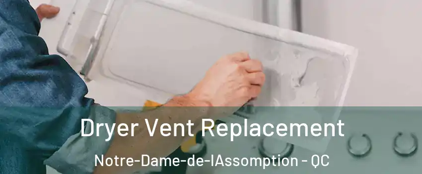  Dryer Vent Replacement Notre-Dame-de-lAssomption - QC