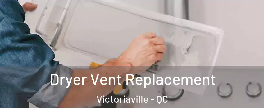  Dryer Vent Replacement Victoriaville - QC
