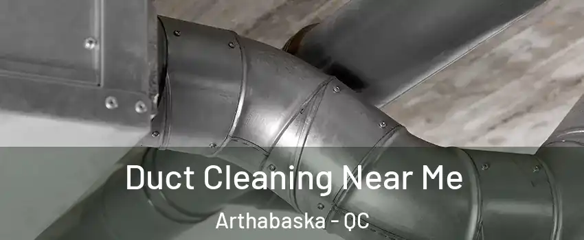  Duct Cleaning Near Me Arthabaska - QC