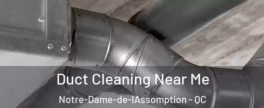  Duct Cleaning Near Me Notre-Dame-de-lAssomption - QC