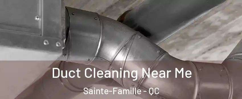  Duct Cleaning Near Me Sainte-Famille - QC