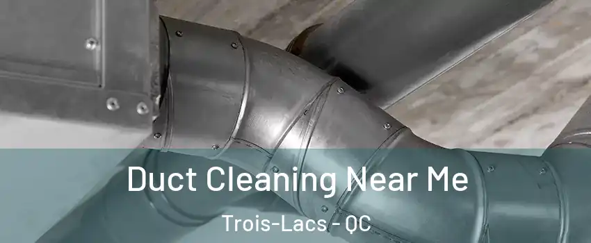  Duct Cleaning Near Me Trois-Lacs - QC
