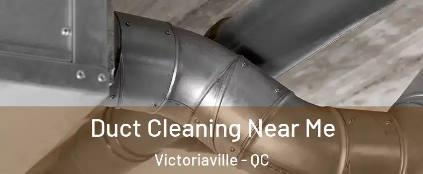  Duct Cleaning Near Me Victoriaville - QC