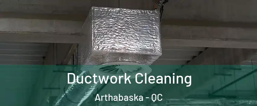  Ductwork Cleaning Arthabaska - QC