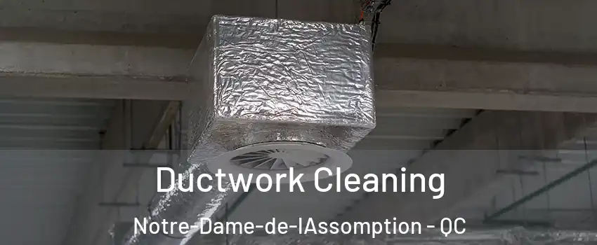  Ductwork Cleaning Notre-Dame-de-lAssomption - QC
