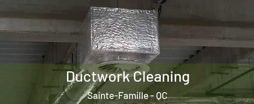  Ductwork Cleaning Sainte-Famille - QC