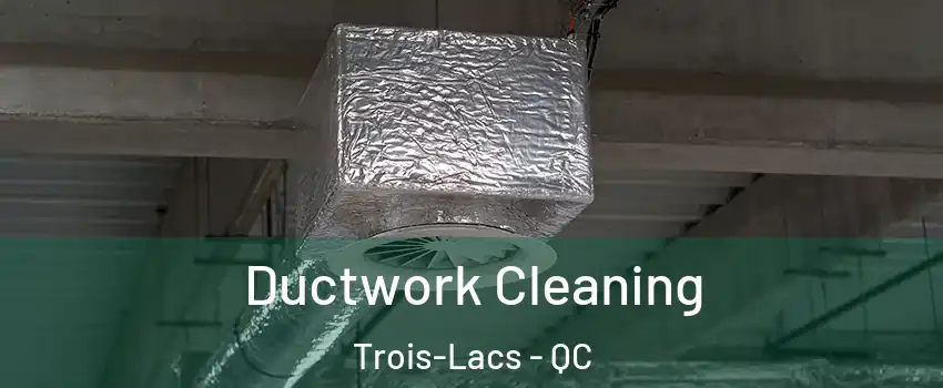  Ductwork Cleaning Trois-Lacs - QC