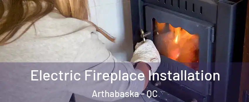  Electric Fireplace Installation Arthabaska - QC