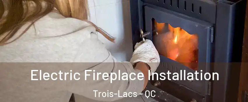  Electric Fireplace Installation Trois-Lacs - QC