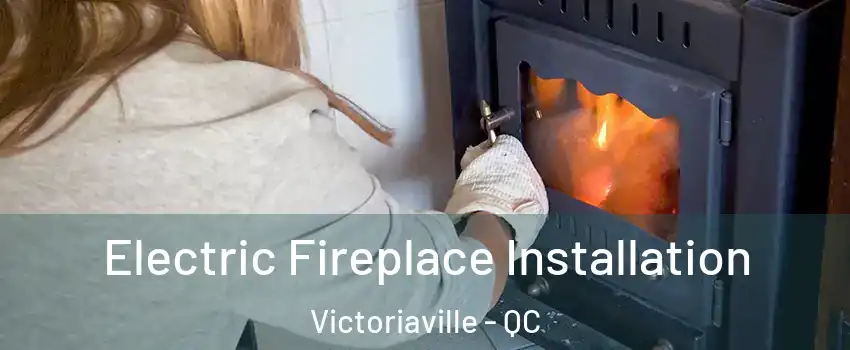  Electric Fireplace Installation Victoriaville - QC