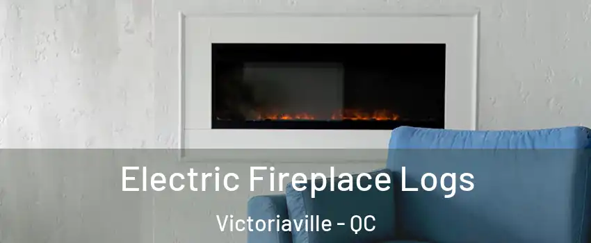  Electric Fireplace Logs Victoriaville - QC