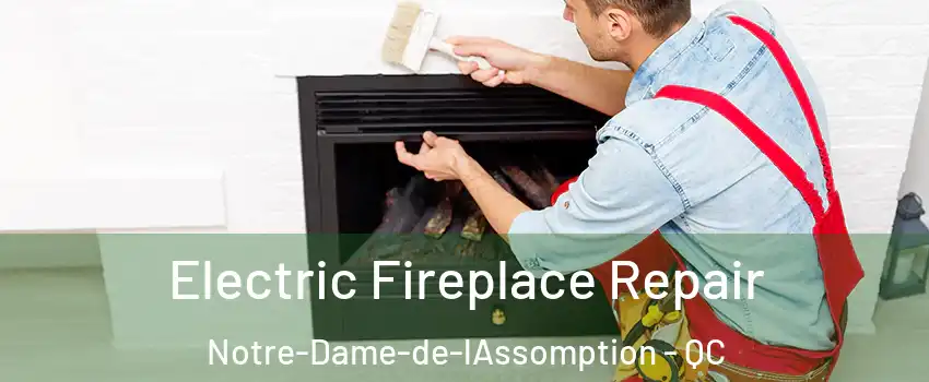  Electric Fireplace Repair Notre-Dame-de-lAssomption - QC