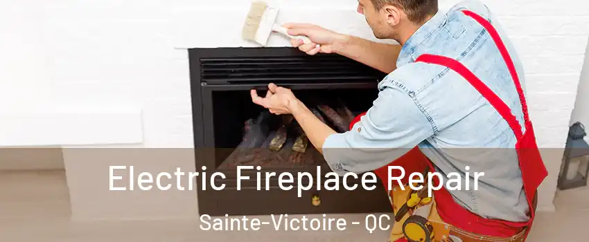  Electric Fireplace Repair Sainte-Victoire - QC