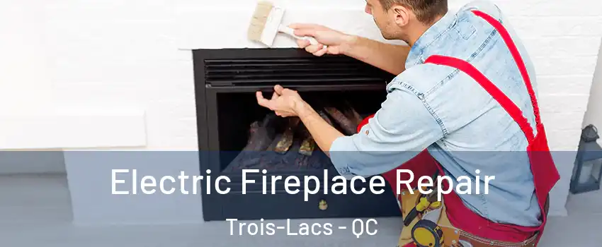  Electric Fireplace Repair Trois-Lacs - QC