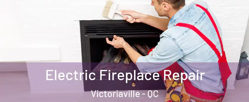  Electric Fireplace Repair Victoriaville - QC