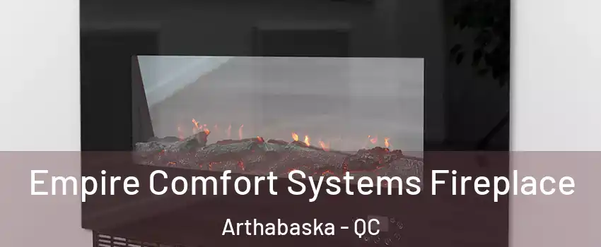  Empire Comfort Systems Fireplace Arthabaska - QC