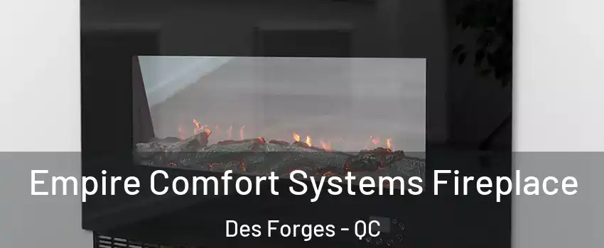  Empire Comfort Systems Fireplace Des Forges - QC