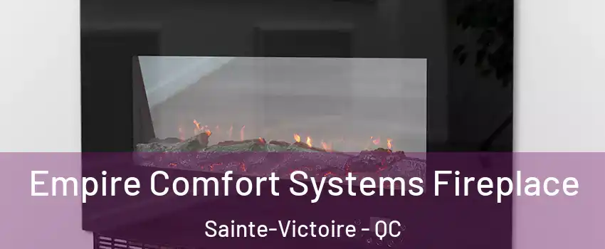  Empire Comfort Systems Fireplace Sainte-Victoire - QC