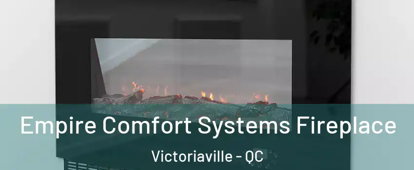  Empire Comfort Systems Fireplace Victoriaville - QC