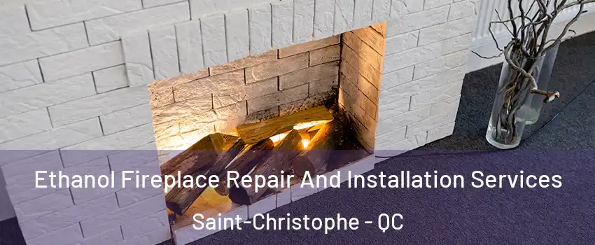  Ethanol Fireplace Repair And Installation Services Saint-Christophe - QC