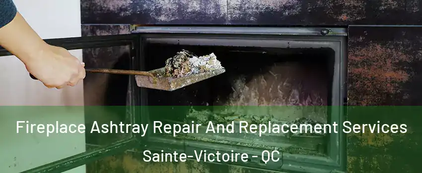  Fireplace Ashtray Repair And Replacement Services Sainte-Victoire - QC