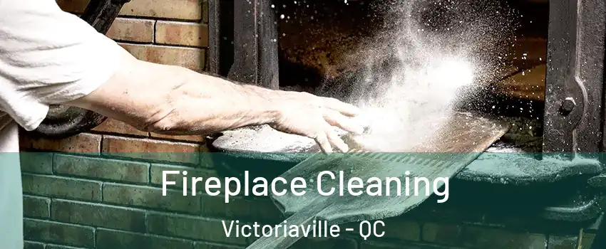  Fireplace Cleaning Victoriaville - QC