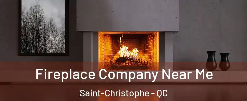  Fireplace Company Near Me Saint-Christophe - QC