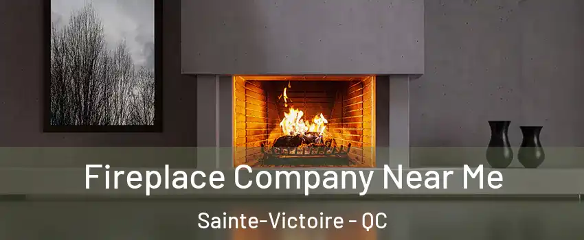  Fireplace Company Near Me Sainte-Victoire - QC