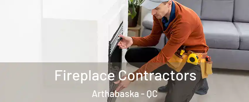  Fireplace Contractors Arthabaska - QC