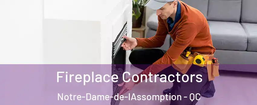  Fireplace Contractors Notre-Dame-de-lAssomption - QC