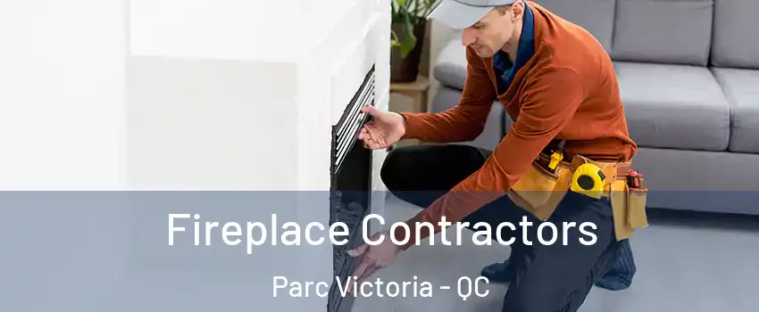  Fireplace Contractors Parc Victoria - QC