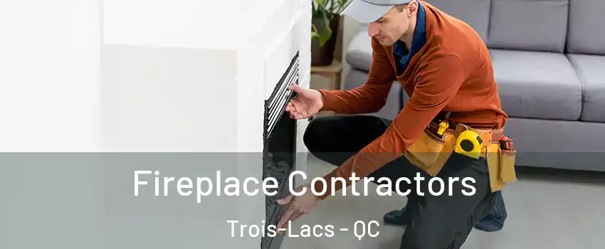  Fireplace Contractors Trois-Lacs - QC