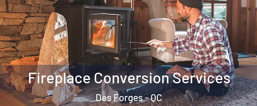  Fireplace Conversion Services Des Forges - QC