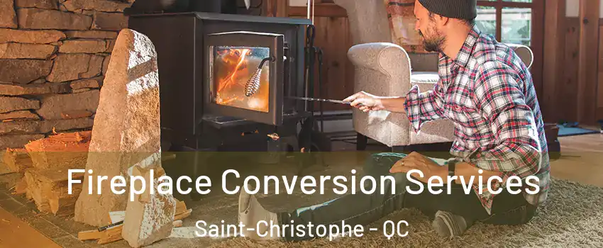  Fireplace Conversion Services Saint-Christophe - QC