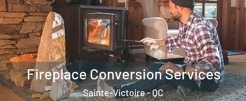  Fireplace Conversion Services Sainte-Victoire - QC