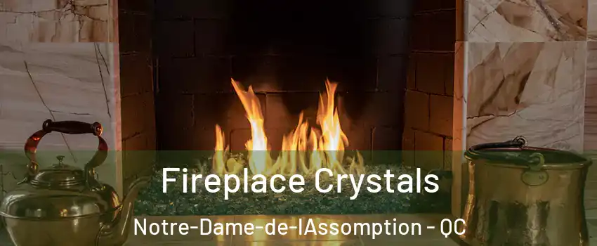  Fireplace Crystals Notre-Dame-de-lAssomption - QC