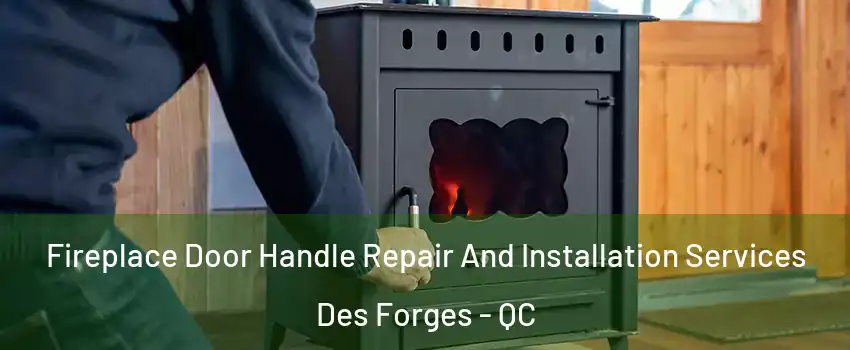  Fireplace Door Handle Repair And Installation Services Des Forges - QC
