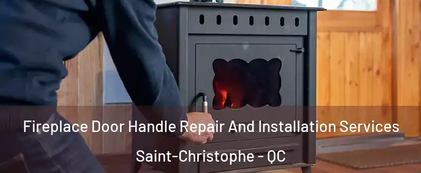  Fireplace Door Handle Repair And Installation Services Saint-Christophe - QC