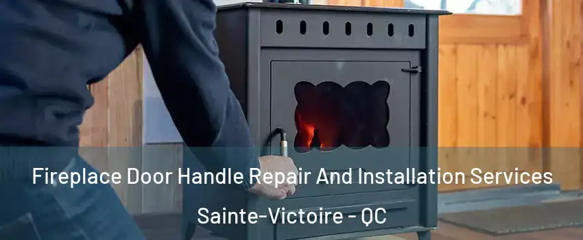  Fireplace Door Handle Repair And Installation Services Sainte-Victoire - QC