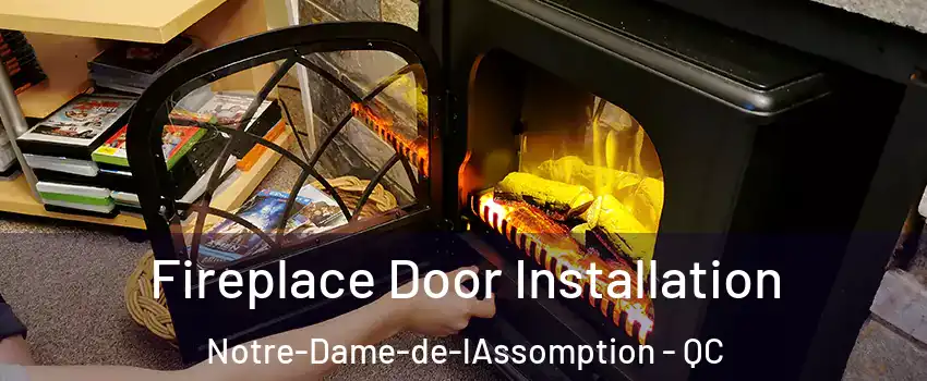  Fireplace Door Installation Notre-Dame-de-lAssomption - QC